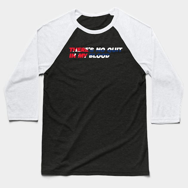 There's No Quit In My Blood - Cuba Cuban Flag Baseball T-Shirt by Tesla